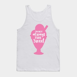 I'm Not Always This Sweet, Ice Cream Sundae Tank Top